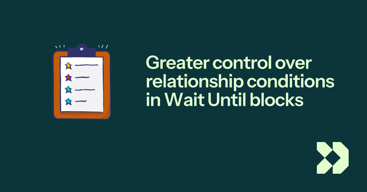 Greater control over relationship conditions in Wait Until blocks ...